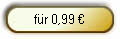 f�r 0,99 ?